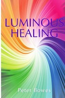 Luminous Healing Peter Bowes Taschenbuch Kartoniert / Broschiert Englisch 2018