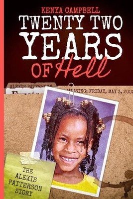 Twenty-Two Years of Hell: The Alexis Patterson Story by Kenya Campbell Paperback