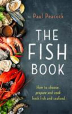 Fish Book : How to choose, prepare and cook fresh fish and seafood, Paperback...