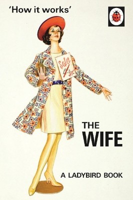 How it Works: The Wife (Ladybirds for Grown-Ups) by Morris, Joel 0718183541