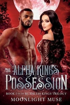 The Alpha King's Possession: 1 (The..., Muse, Moonlight