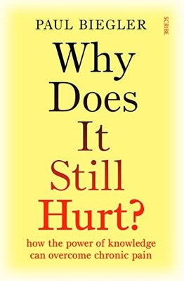 Why Does It Still Hurt?: how the power of knowledge can overcome chronic pain, B