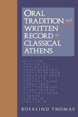 Oral Tradition and Written Record in Classical Athens Rosalind Thomas Buch 2003