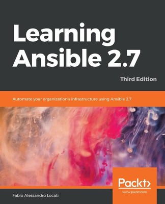 Learning Ansible 2.7: Automate your organization's infrastructure using Ansible 