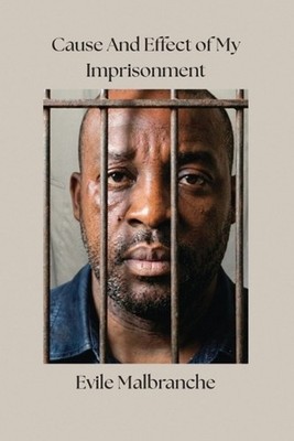 Cause And Effect of My Imprisonment by Evile Malbranche Paperback Book