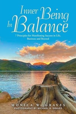 Inner Being in Balance: 7 Principles for Manifesting Success in Life, Business a