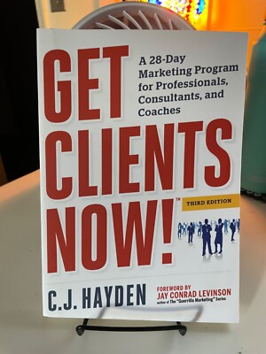 Get Clients Now! : A 28-Day Marketing Program for Professionals, Consultants,...