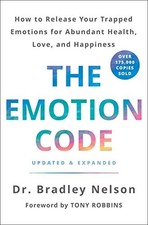 The Emotion Code: How to Release Your Trapped Emotions for Abundant Health, ...