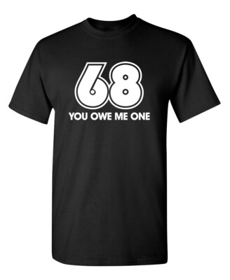 Sixty Eight Today Sarcastic Humor Graphic Super Soft Ring Spun Funny T Shirt