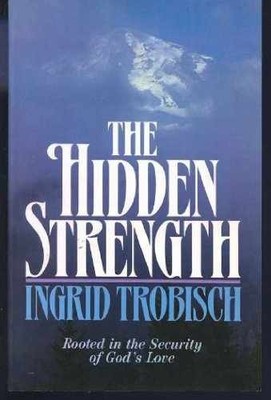 The Hidden Strength: Rooted in - Paperback, by Trobisch Ingrid Hult - Very Good
