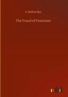 E. Belfort Bax | The Fraud Of Feminism | Buch | Englisch (2020) | 88 S.