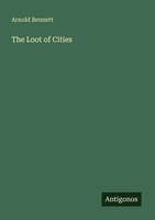 Arnold Bennett | The Loot Of Cities | Taschenbuch | Englisch (2025)