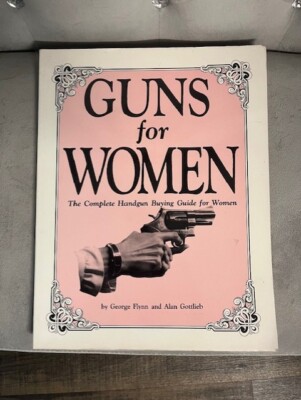 GUNS FOR WOMEN GEORGE FLYNN & ALAN GOTTLIEB 1ST 1988 RARE!!