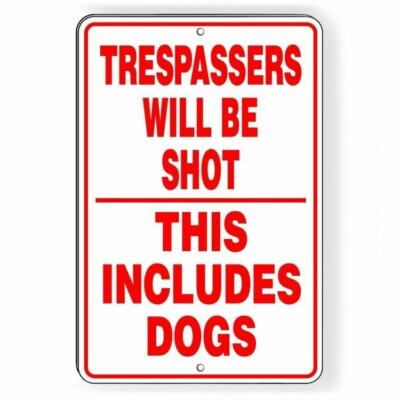 Trespassers Will Be Shot This Includes Dogs Sign / Decal  Warning Security SG027