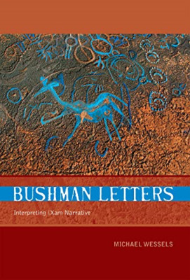 Bushman Letters: Interpreting the /Xam Narratives of th - Paperback NEW Wessels,
