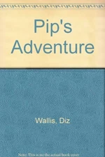 PIP'S ADVENTURE By Diz Wallis - Hardcover *Excellent Condition*