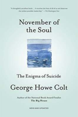 November of the Soul: The Enigma of Suicide by George Howe Colt: Used