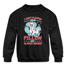 I Aint Fluffin Your Pillow But Alpaca Wound Kids' Crewneck Sweatshirt