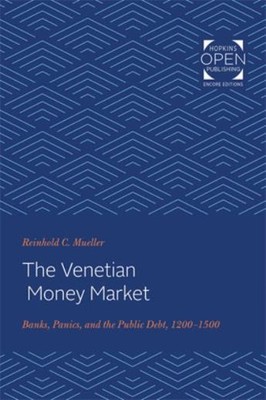 The Venetian Money Market: Banks, Panics, And The Public Deb...