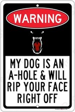 My Dog is an A-Hole & Will Rip Your Face Off 8"x12" Aluminum Sign Made in USA UV