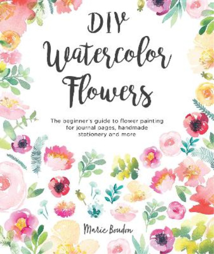 Marie Boudon DIY Watercolor Flowers (Tascabile) DIY Watercolor