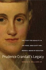 PRUDENCE CRANDALLS LEGACY: THE FIGHT FOR EQUALITY IN THE By Donald E. Williams