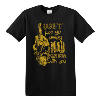 Don t go away mad take this with you T-Shirt Mittelfinger Fuck-Off Neuheit Top
