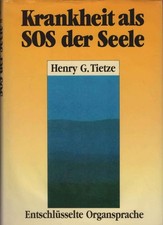 Krankheit als SOS der Seele. Entschlüsselte Organsprache Tietze, Henra G.