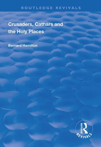 Crusaders, Cathars and the Holy Places by Bernard Hamilton - 9781138335646