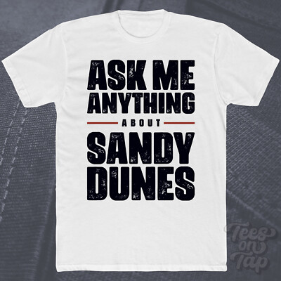 ASK ME ANYTHING ABOUT SANDY DUNES T-SHIRT Wüsten Landformen Geographie Landschaften