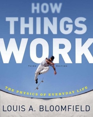 How Things Work: The Physics of Everyday Life,Louis A. Bloomfi ,