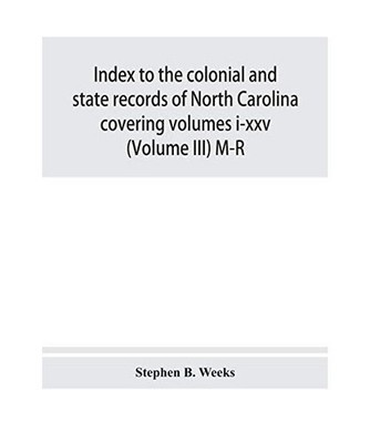 Index to the colonial and state records of North Carolina covering volumes i-xxv