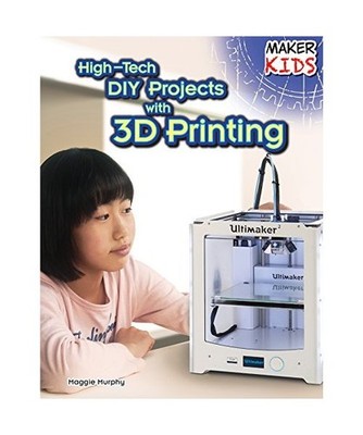 High-Tech DIY Projects with 3D Printing, Maggie Murphy