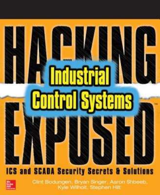 Hacking Exposed Industrial Control Systems: ICS and SCADA Security Secrets &