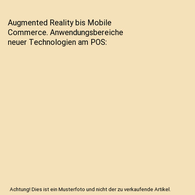 Augmented Reality bis Mobile Commerce. Anwendungsbereiche neuer Technologien am 