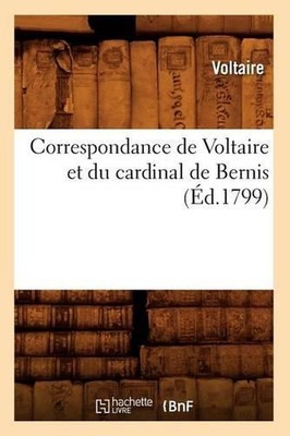 Correspondance de Voltaire Et Du Cardinal de Bernis (d.1799) by Voltaire (French