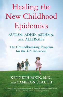 Healing the New Childhood Epidemics: Autism, ADHD, Asthma, and Allergies: Th...