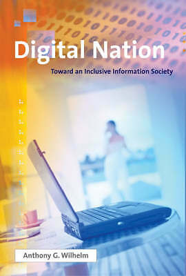 Digital Nation: Toward an Inclusive Information Society by Wilhelm, Anthony G.
