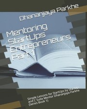 Mentoring StartUps Entrepreneurs Part 1: Simple Lessons for StartUps by StartUp