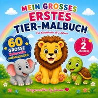 Mein Erstes Tier-Malbuch: 60 Liebevolle Ausmalbilder FüR Kleinkinder Ab 2