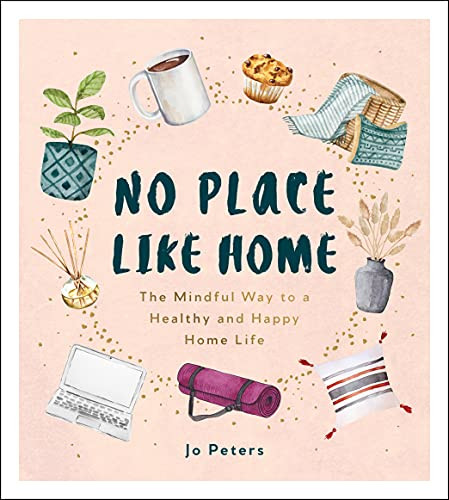 No Place Like Home: The Mindful Way to a Healthy and Happy Home