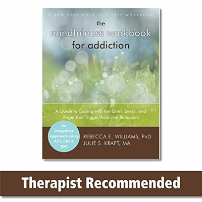 The Mindfulness Workbook for Addiction: A Guide to Coping with t