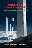 Obelisks: Towers Of Power | The Mysterious Purpose Of Obelisks | David Childress