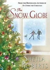 The Snow Globe - Hardcover By Roberts, Sheila - VERY GOOD