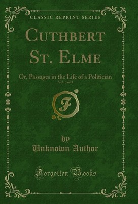 Cuthbert St. Elme, Vol. 3 of 3: Or, Passages in the Life of a Politician