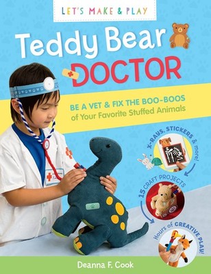 Teddy Bear Doctor: A Let's Make & Play Book: Be a Vet & Fix the Boo-Boos of ...