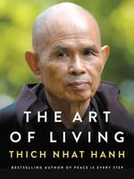 The Art Of Living | Peace And Freedom In The Here And Now | Thich Nhat Hanh