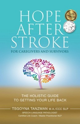 Hope After Stroke for Caregivers and Survivors: The Holistic Guide To Gettin...