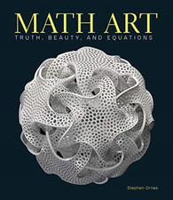 Math Art: Truth, Beauty, and Equations - Hardback NEW Ornes, Stephen