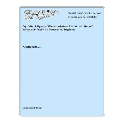 Op. 3 Nr. 2 Hymne ''Wie wunderherrlich ist dein Name''. Worte aus Psalm 8 / Deutsc